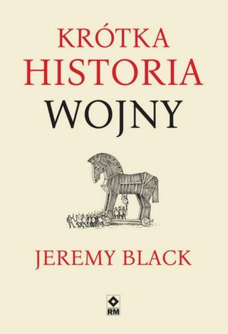 KRÓTKA HISTORIA WOJNY Jeremy Black