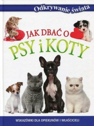 ODKRYWANIE ŚWIATA JAK DBAĆ O PSY I KOTY