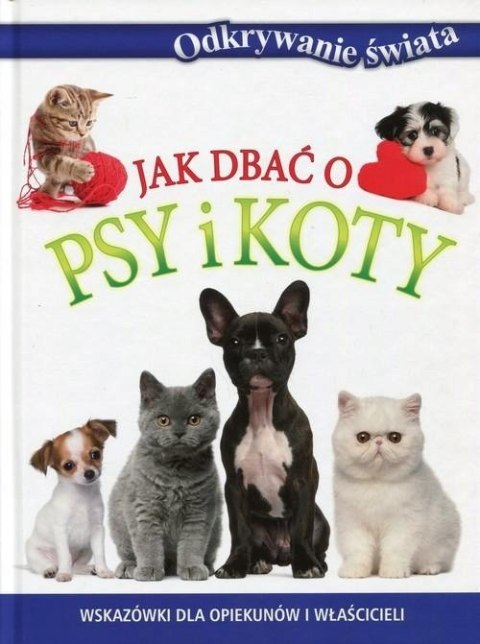 ODKRYWANIE ŚWIATA JAK DBAĆ O PSY I KOTY