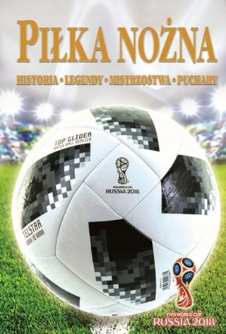 PIŁKA NOŻNA historia, legendy, mistrzostwa, puchary