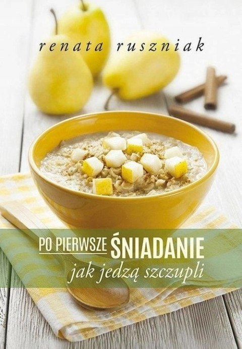 PO PIERWSZE ŚNIADANIE. CZYLI JAK JEDZĄ SZCZUPLI Renata Ruszniak