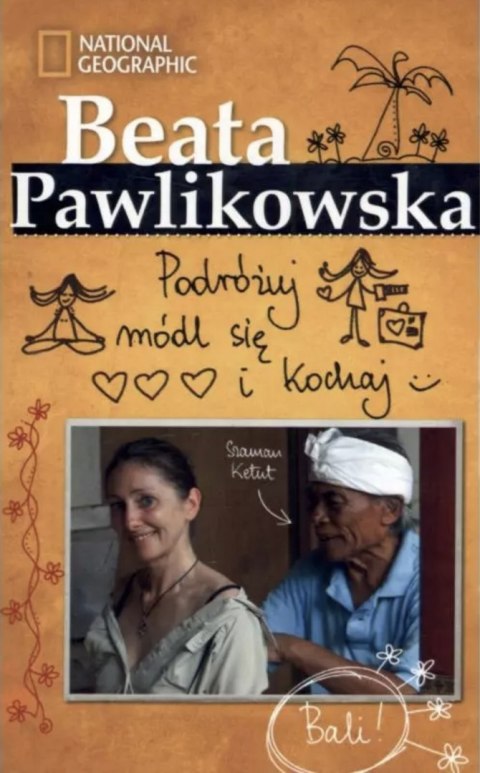 PODRÓŻUJ, MÓDL SIĘ I KOCHAJ Beata Pawlikowska