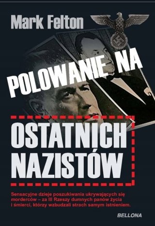 POLOWANIE NA OSTATNICH NAZISTÓW Mark Felton (OPIS)