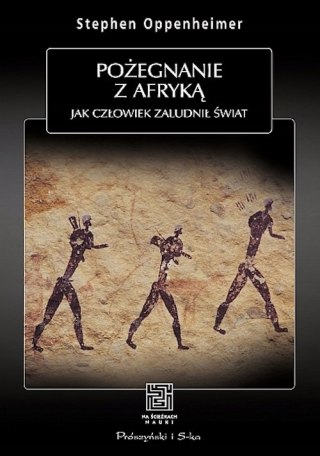 POŻEGNANIE Z AFRYKĄ. JAK CZŁOWIEK ZALUDNIŁ ŚWIAT Stephen Oppenheimer