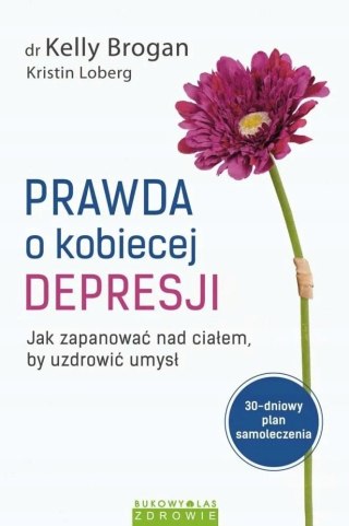 PRAWDA O KOBIECEJ DEPRESJI Kelly Brogan, Kristin Loberg
