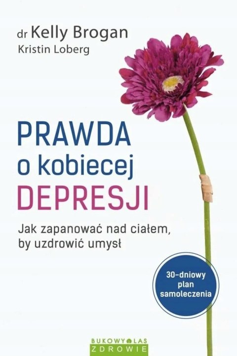 PRAWDA O KOBIECEJ DEPRESJI Kelly Brogan, Kristin Loberg