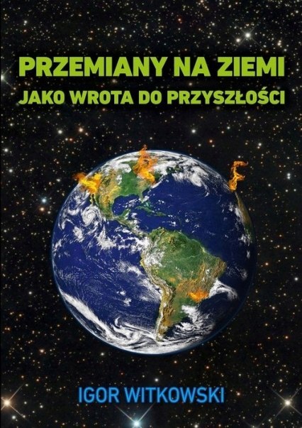 PRZEMIANY NA ZIEMI JAKO WROTA DO PRZYSZŁOŚCI Igor Witkowski