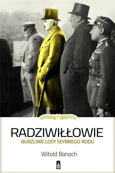 RADZIWIŁŁOWIE BURZLIWE LOSY SŁYNNEGO RODU Witold Banach