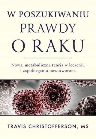 RAK. NOWE METABOLICZNE PODEJŚCIE DO LECZENIA Travis Christofferson