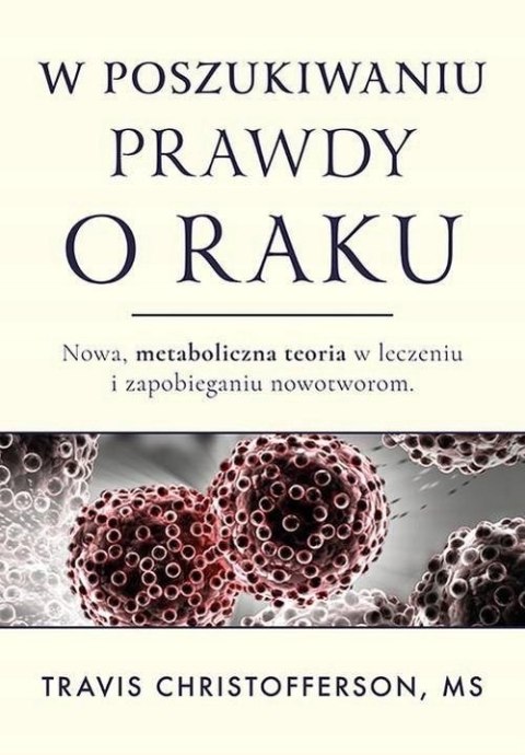 RAK. NOWE METABOLICZNE PODEJŚCIE DO LECZENIA Travis Christofferson