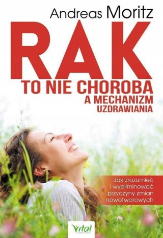 RAK TO NIE CHOROBA A MECHANIZM UZDRAWIANIA Andreas Moritz