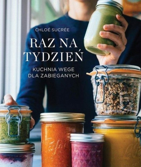 RAZ NA TYDZIEŃ. KUCHNIA WEGE DLA ZABIEGANYCH Chloe Sucree