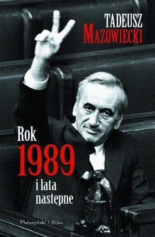 ROK 1989 I LATA NASTĘPNE Tadeusz Mazowiecki