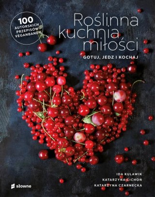 ROŚLINNA KUCHNIA MIŁOŚCI Ida Kulawik, Katarzyna Cichoń, Katarzyna Czarnecka