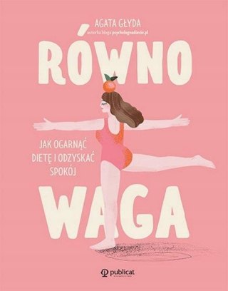 RÓWNOWAGA. JAK OGARNĄĆ DIETĘ I ODZYSKAĆ SPOKÓJ Agata Głyda