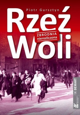 RZEŹ WOLI. ZBRODNIA NIEROZLICZONA Piotr Gursztyn