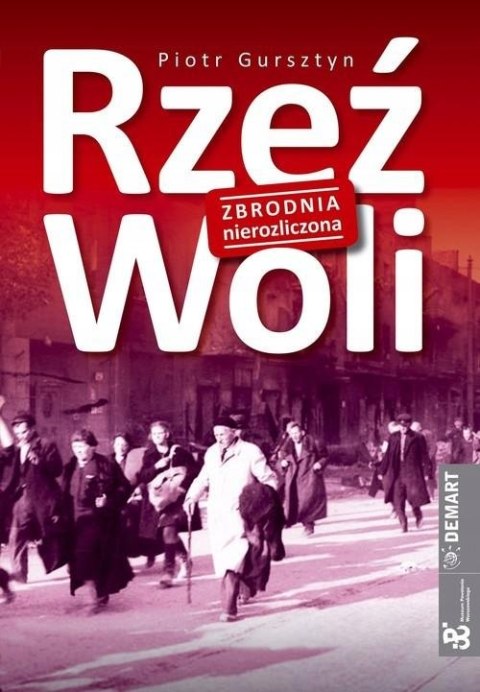 RZEŹ WOLI. ZBRODNIA NIEROZLICZONA Piotr Gursztyn