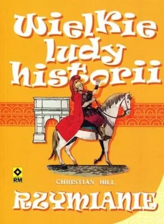RZYMIANIE. WIELKIE LUDY HISTORII Christian Hill