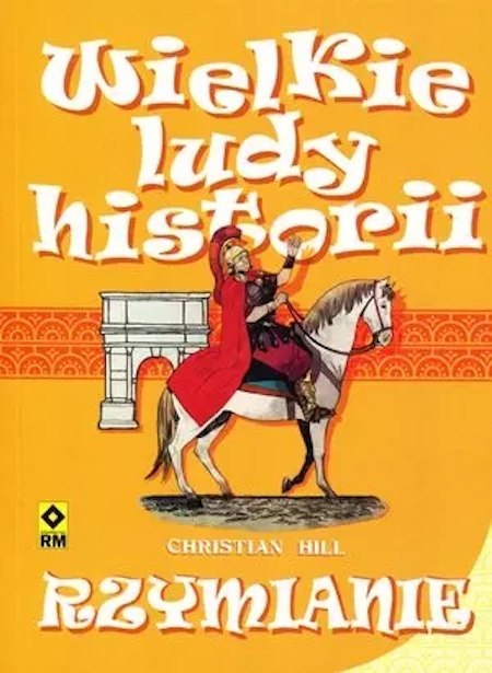 RZYMIANIE. WIELKIE LUDY HISTORII Christian Hill