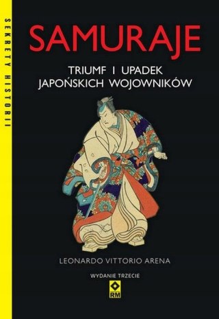 SAMURAJE TRIUMF I UPADEK JAPOŃSKICH SAMURAJÓW Leonardo Arena