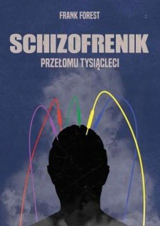SCHIZOFRENIK PRZEŁOMU TYSIĄCLECI Frank Forest