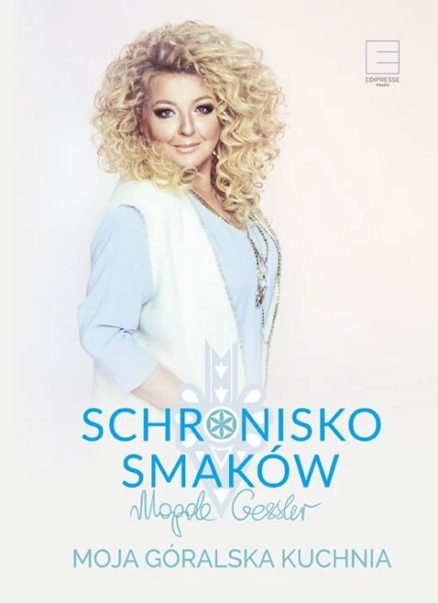 SCHRONISKO SMAKÓW. MOJA KUCHNIA GÓRALSKA Magda Gessler