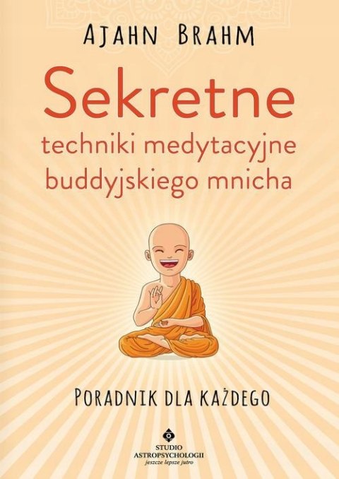 SEKRETNE TECHNIKI MEDYTACYJNE BUDDYJSKIEGO MNICHA Ajahn Brahm