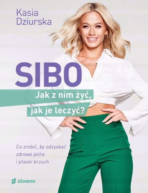 SIBO. JAK Z NIM ŻYĆ, JAK JE LECZYĆ Katarzyna Dziurska