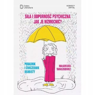 SIŁA I ODPORNOŚĆ PSYCHICZNA. JAK JE WZMOCNIĆ? Małgorzata Taraszkiewicz