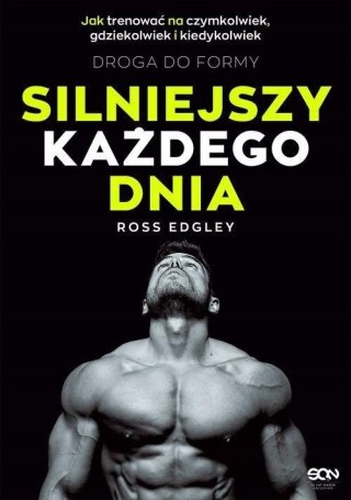 SILNIEJSZY KAŻDEGO DNIA. DROGA DO FORMY Ross Edgley
