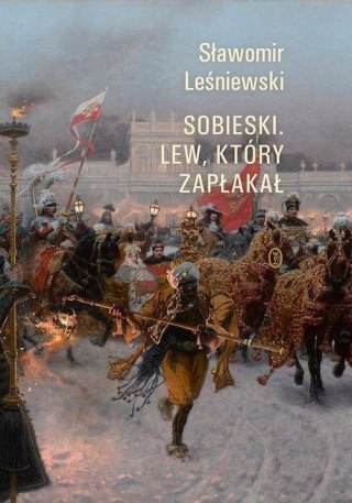 SOBIESKI. LEW, KTÓRY ZAPŁAKAŁ Sławomir Leśniewski