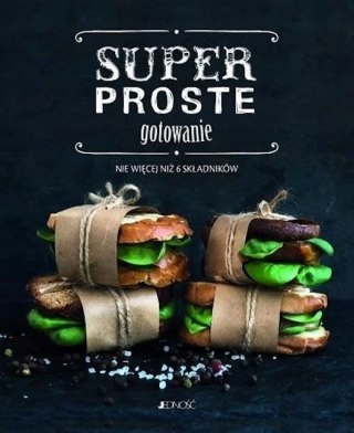 SUPERPROSTE GOTOWANIE. NIE WIĘCEJ NIŻ 6 SKŁADNIKÓW