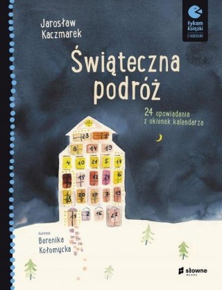 ŚWIĄTECZNA PODRÓŻ. 24 OPOWIADANIA Z OKIENEK KALENDARZA Jarosław Kaczmarek