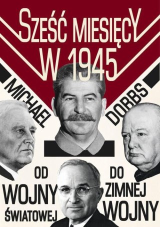 SZEŚĆ MIESIĘCY W 1945 Michael Dobbs