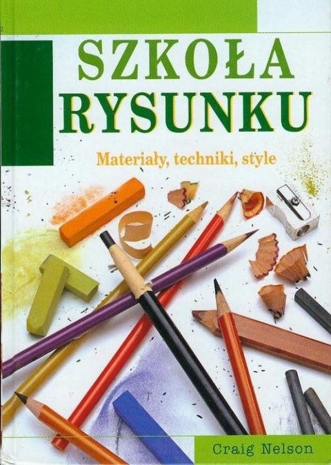 SZKOŁA RYSUNKU. MATERIAŁY, TECHNIKI, STYLE Craig Nelson