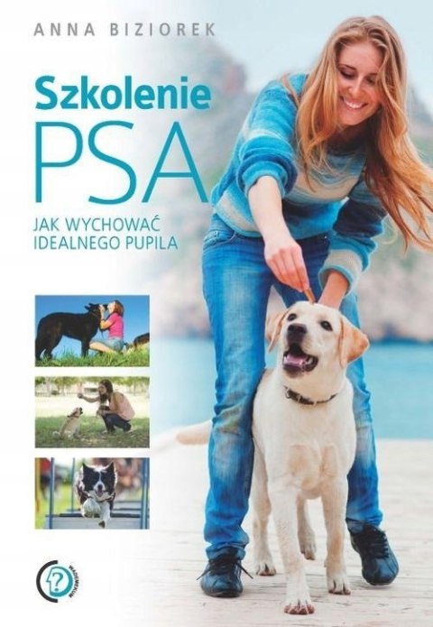 SZKOLENIE PSA JAK WYCHOWAĆ IDEALNEGO PUPILA Anna Biziorek
