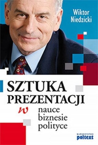 SZTUKA PREZENTACJI W NAUCE BIZNESIE POLITYCE Wiktor Niedzicki