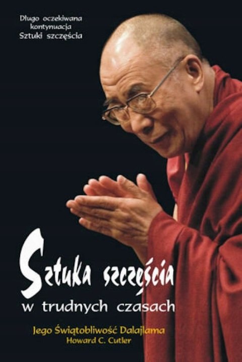 SZTUKA SZCZĘŚCIA W TRUDNYCH CZASACH Dalajlama