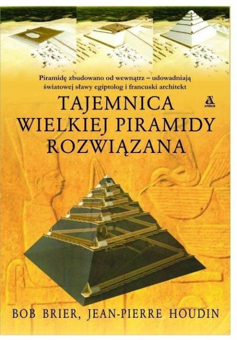 TAJEMNICA WIELKIEJ PIRAMIDY ROZWIĄZANA Bob Brier, Jean-Pierre Houdin
