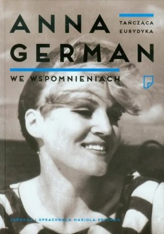 TAŃCZĄCA EURYDYKA ANNA GERMAN WE WSPOMNIENIACH Mariola Pryzwan