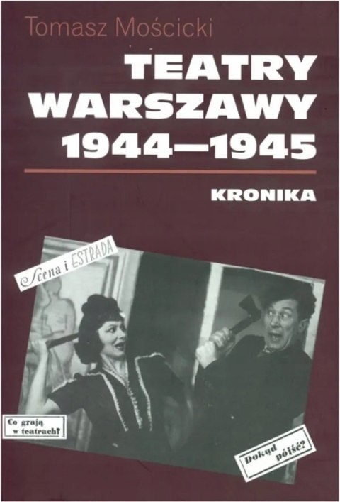 TEATRY WARSZAWY 1944-1945. KRONIKA Tomasz Mościcki