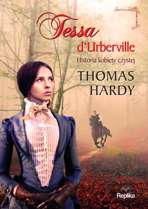 TESSA D'URBERVILLE. HISTORIA KOBIETY CZYSTEJ Thomas Hardy