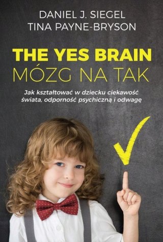 THE YES BRAIN. MÓZG NA TAK Daniel J. Siegel, Tina Payne-Bryson