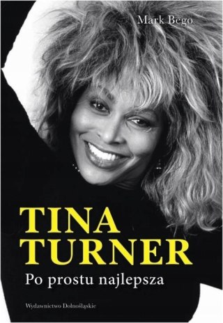TINA TURNER. PO PROSTU NAJLEPSZA Mark Bego