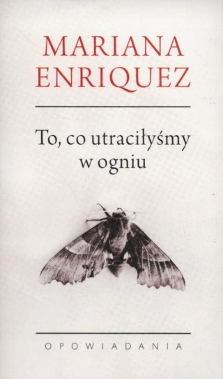 TO, CO UTRACIŁYŚMY W OGNIU Mariana Enriquez