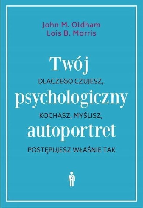 TWÓJ PSYCHOLOGICZNY AUTOPORTRET John M. Oldham, Lois B. Morris