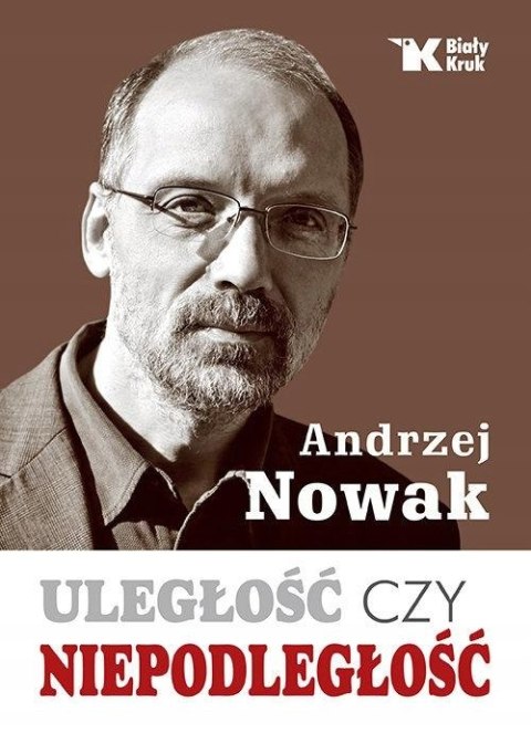 ULEGŁOŚĆ CZY NIEPODLEGŁOŚĆ Andrzej Nowak