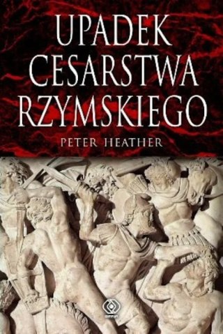 UPADEK CESARSTWA RZYMSKIEGO Peter Heather
