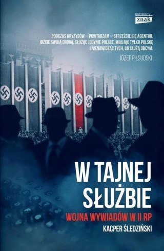 W TAJNEJ SŁUŻBIE. WOJNA WYWIADÓW W II RP Kacper Śledziński