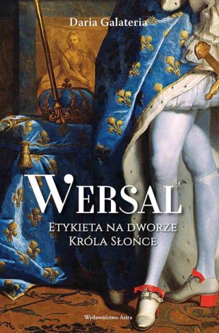 WERSAL. ETYKIETA NA DWORZE KRÓLA SŁOŃCE Daria Galateria